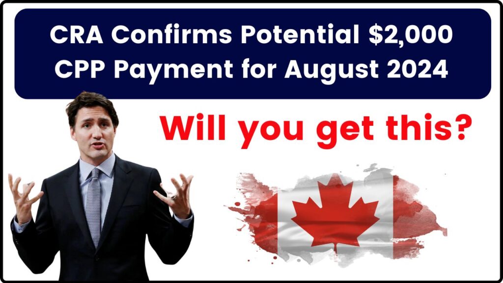 CRA Confirms Potential $2,000 CPP Payment for August 2024